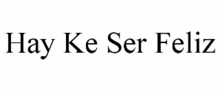 HAY KE SER FELIZ