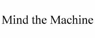 MIND THE MACHINE