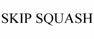 SKIP SQUASH