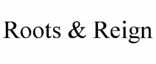 ROOTS & REIGN