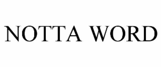NOTTA WORD