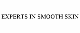 EXPERTS IN SMOOTH SKIN