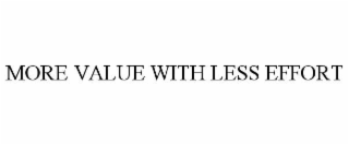 MORE VALUE WITH LESS EFFORT