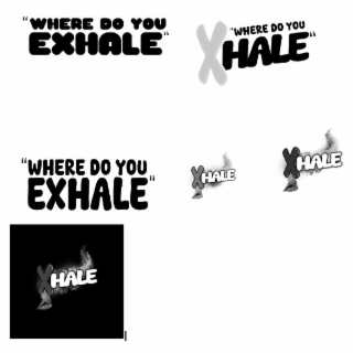 XHALE, WHERE DO YOU XHALE, 