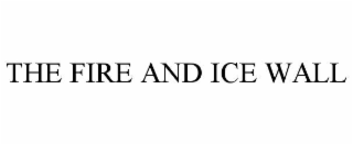 THE FIRE AND ICE WALL