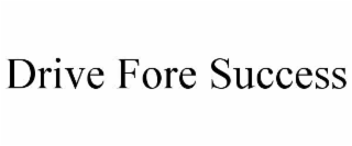 DRIVE FORE SUCCESS