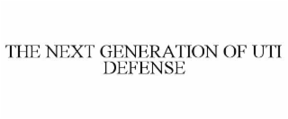THE NEXT GENERATION OF UTI DEFENSE