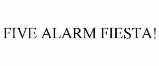 FIVE ALARM FIESTA!