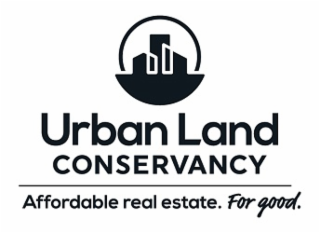 URBAN LAND CONSERVANCY AFFORDABLE REAL ESTATE. FOR GOOD.