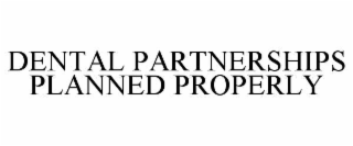 DENTAL PARTNERSHIPS PLANNED PROPERLY