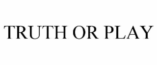 TRUTH OR PLAY