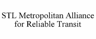 STL METROPOLITAN ALLIANCE FOR RELIABLE TRANSIT