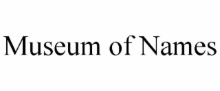 MUSEUM OF NAMES