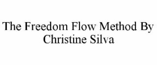THE FREEDOM FLOW METHOD BY CHRISTINE SILVA