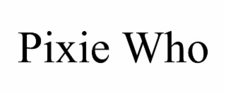 PIXIE WHO