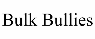 BULK BULLIES