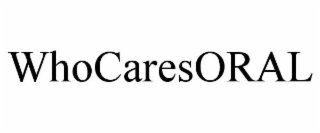 WHOCARESORAL