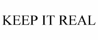 KEEP IT REAL