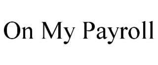 ON MY PAYROLL