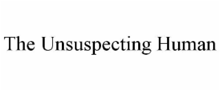 THE UNSUSPECTING HUMAN