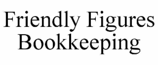 FRIENDLY FIGURES BOOKKEEPING