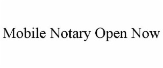 MOBILE NOTARY OPEN NOW