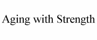 AGING WITH STRENGTH