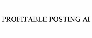 PROFITABLE POSTING AI