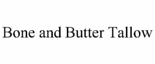 BONE AND BUTTER TALLOW