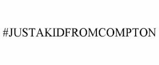 #JUSTAKIDFROMCOMPTON