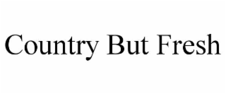 COUNTRY BUT FRESH