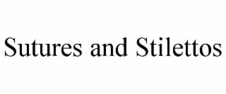 SUTURES AND STILETTOS
