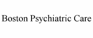 BOSTON PSYCHIATRIC CARE