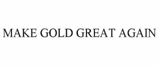 MAKE GOLD GREAT AGAIN