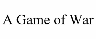 A GAME OF WAR