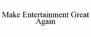 MAKE ENTERTAINMENT GREAT AGAIN