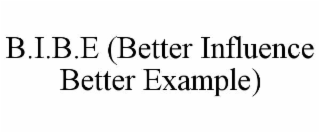 B.I.B.E (BETTER INFLUENCE BETTER EXAMPLE)