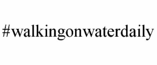 #WALKINGONWATERDAILY