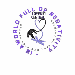 IN A WORLD FULL OF NEGATIVITY CHOOSE LOVE AND LOVE ON PURPOSE