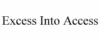EXCESS INTO ACCESS
