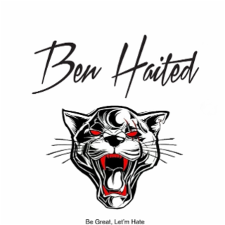 BEN HAITED BE GREAT, LET'M HATE
