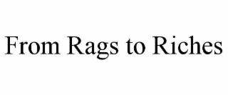 FROM RAGS TO RICHES