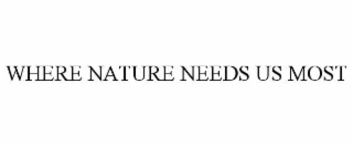 WHERE NATURE NEEDS US MOST
