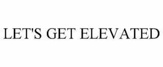 LET'S GET ELEVATED