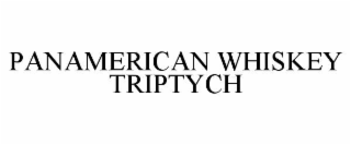 PANAMERICAN WHISKEY TRIPTYCH