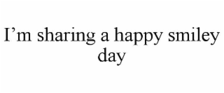 I’M SHARING A HAPPY SMILEY DAY