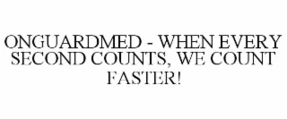 ONGUARDMED - WHEN EVERY SECOND COUNTS, WE COUNT FASTER!