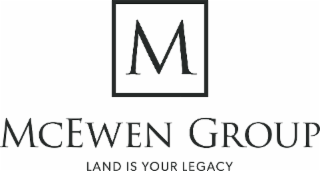 MCEWEN GROUP LAND IS YOUR LEGACY M