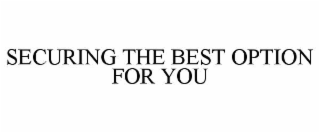 SECURING THE BEST OPTION FOR YOU