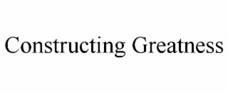 CONSTRUCTING GREATNESS